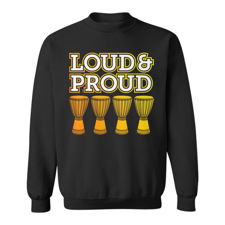 “Loud & Proud” A Djembe Joke For African Drumming Sweatshirt