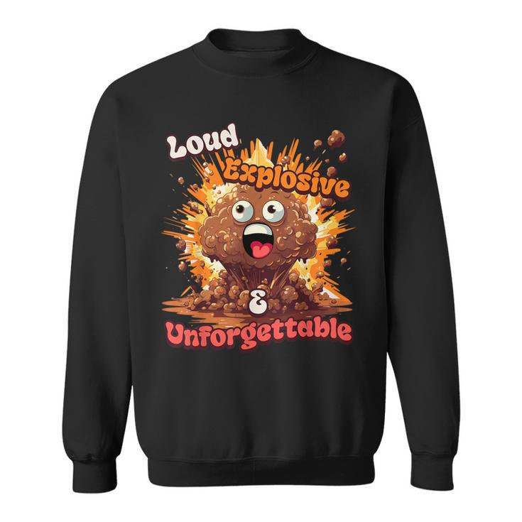 Loud Explosive & Unforgettable Diarrhea Poop Meme Sweatshirt