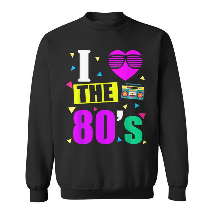 I Love 80'S 80S Retro Motto Sweatshirt