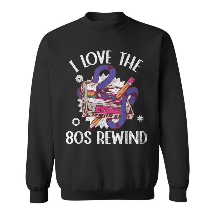 I Love The 80S Rewind Vintage 80S Cassette Tape Nostalgia Sweatshirt