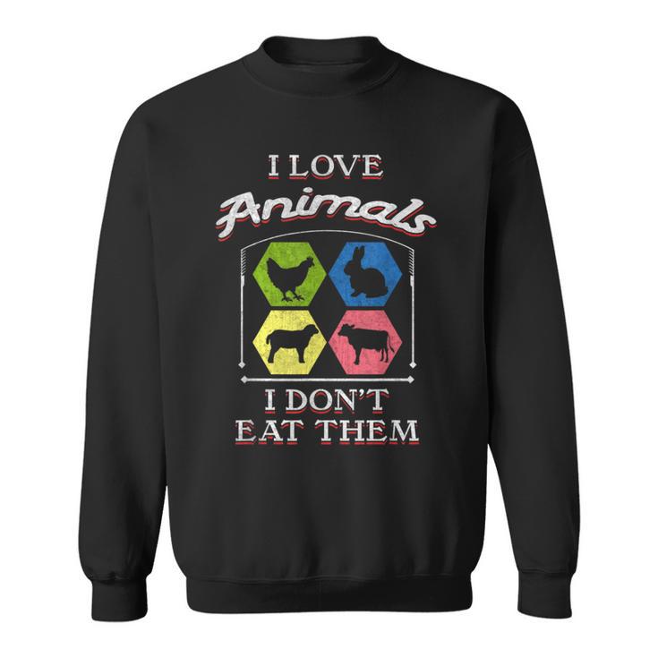 I Love Animals I Don't Eat Them Vegan Sweatshirt