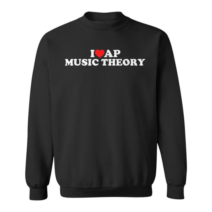 I Love Ap Music Theory Sweatshirt