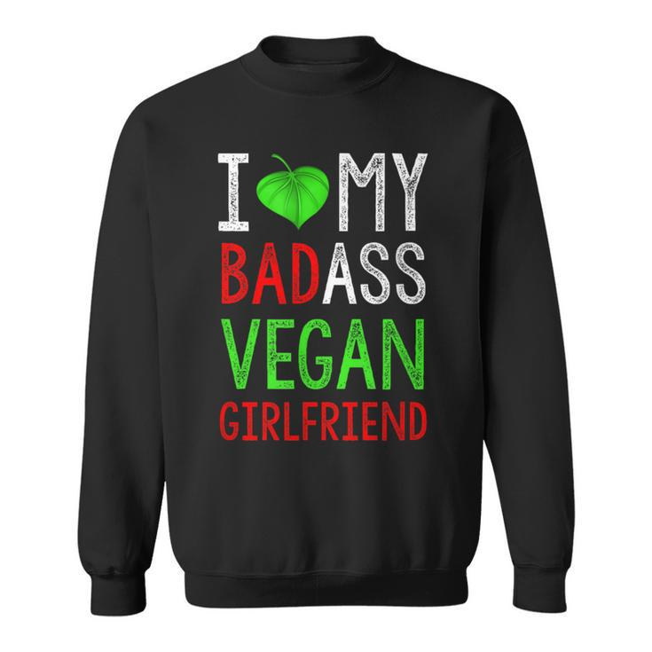 I Love My Badass Vegan Girlfriend Diet Lover Sweatshirt
