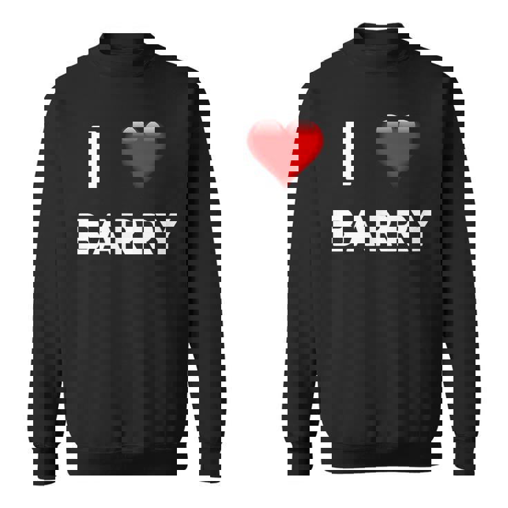 I Love Barry Name Barry Sweatshirt