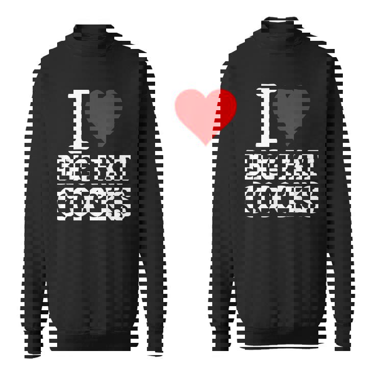 I Love Big Fat Cocks Cote I Love Big Fat Cocks Sweater e