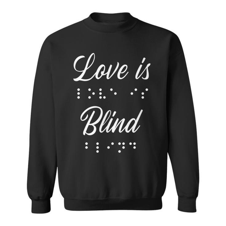 Love Is Blind Braille Sweatshirt