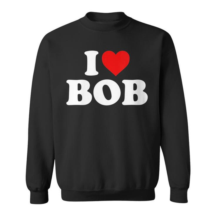 I Love Bob Heart Sweatshirt