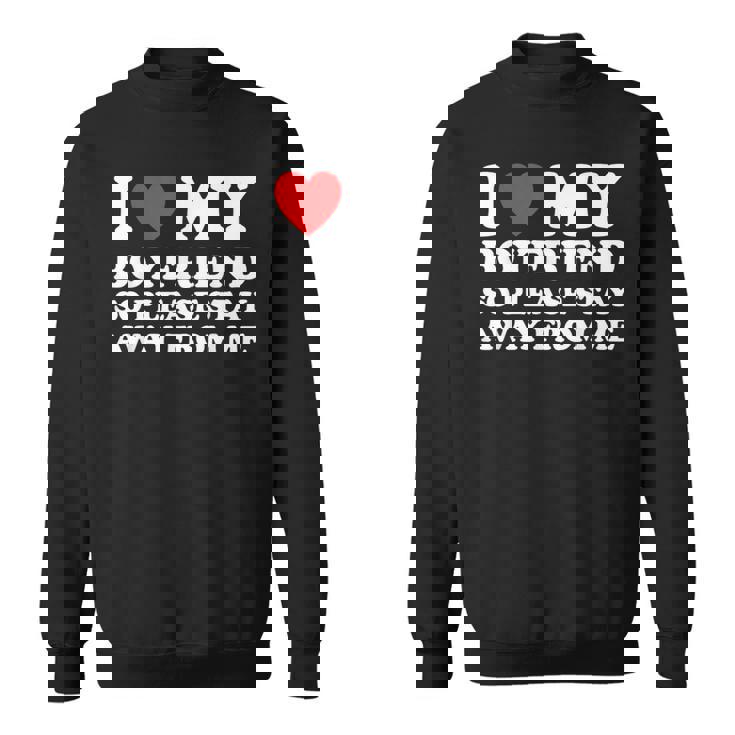 I Love My Boyfriend Bf So Please Stay Away From Me Heart Bf Sweatshirt -  Seseable