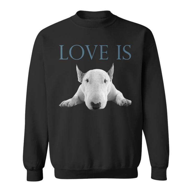 Love Is Bull Terrier Sweatshirt