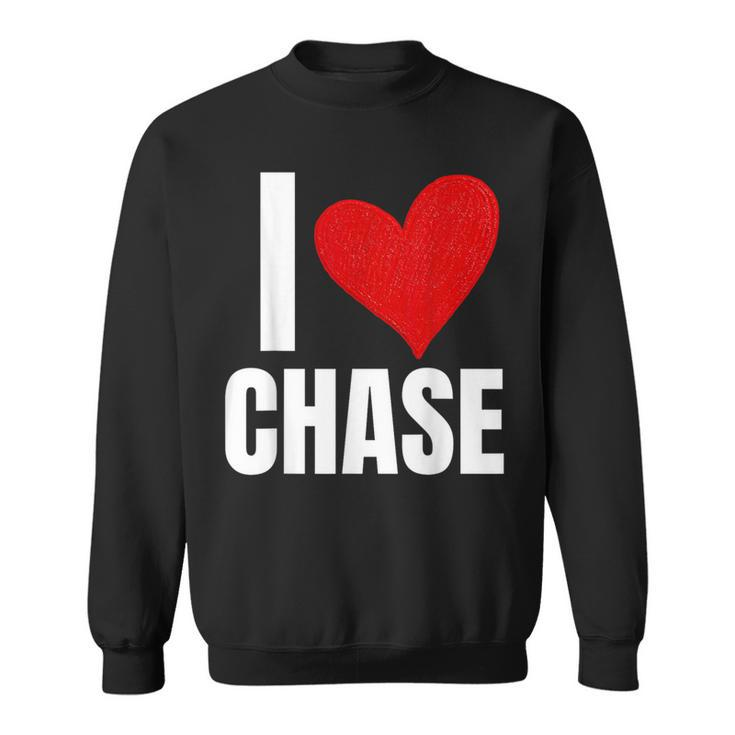 I Love Chase Personalized Personal Name Heart Friend Family Sweatshirt