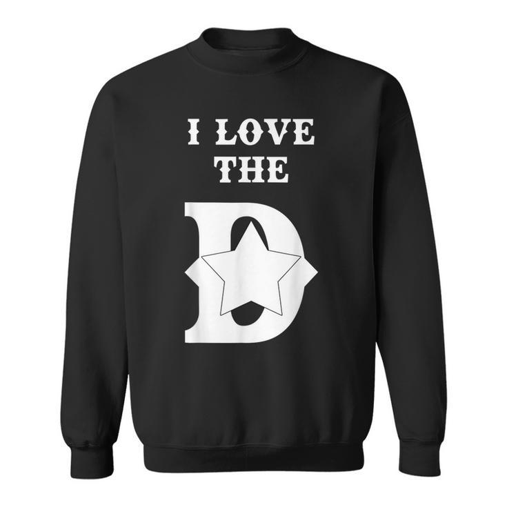 I Love The D Dallas Texas Cool Dallas Sweatshirt