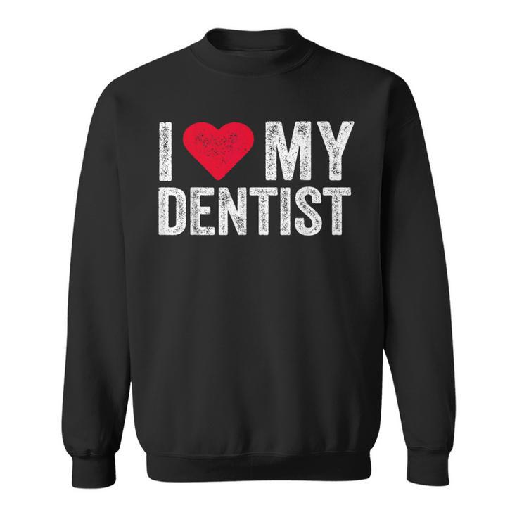 I Love My Dentist I Heart My Dentist Dental Asisstant Sweatshirt