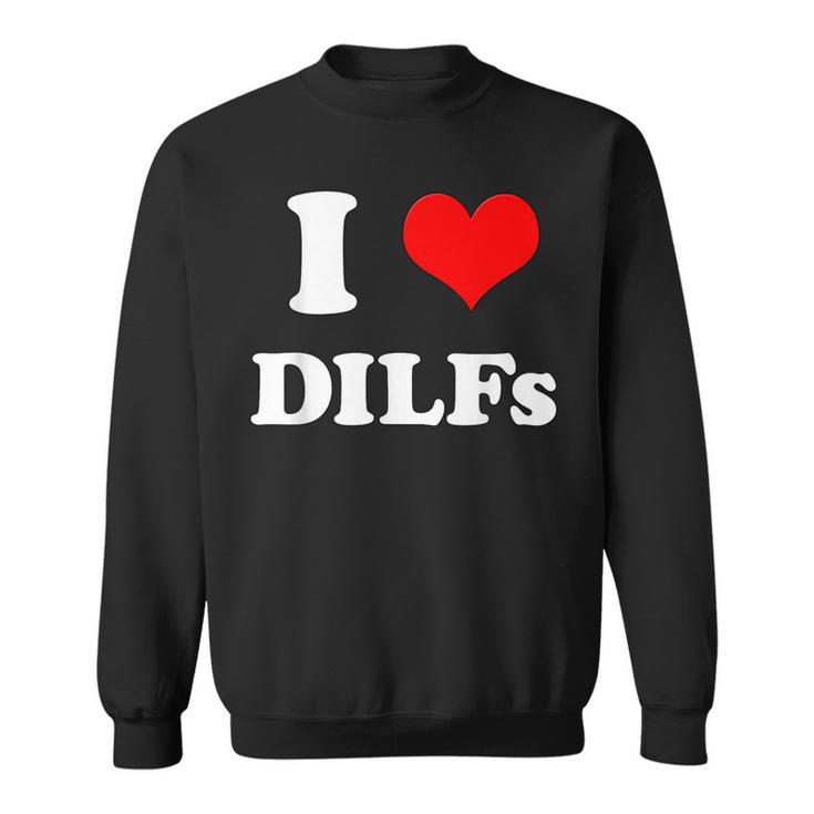 I Love Dilfs I Heart Dilfs Sweatshirt