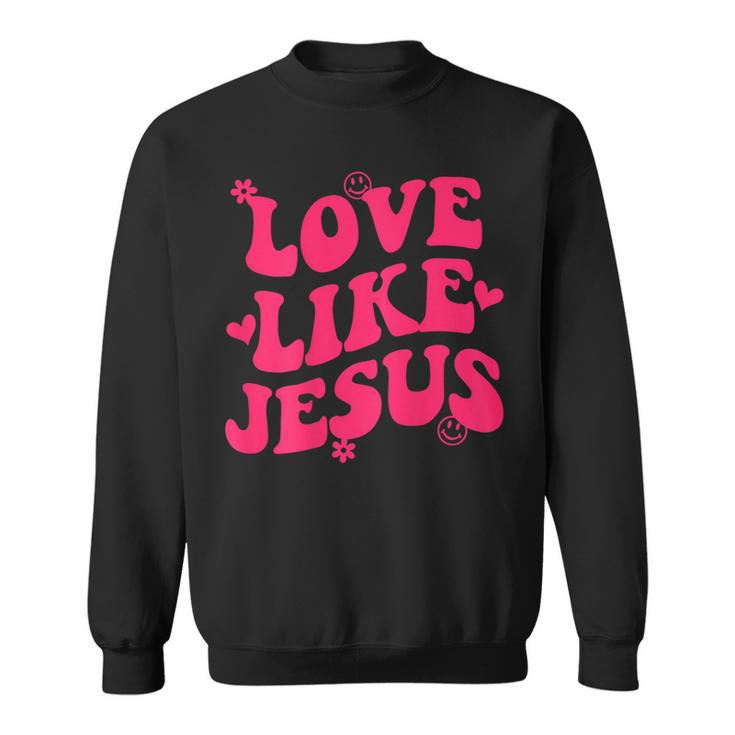 Love Like Jesus Aesthetic Words On Back Trendy Costume 2022 Sweatshirt