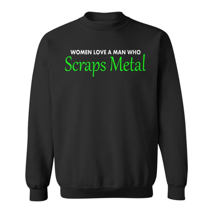 Love A Man Who Scraps Metal T Of For Men Sweatshirt