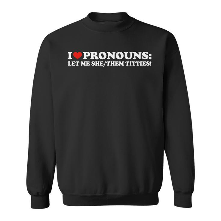 I Love Pronouns Let Me She Them Titties Retro Sweatshirt