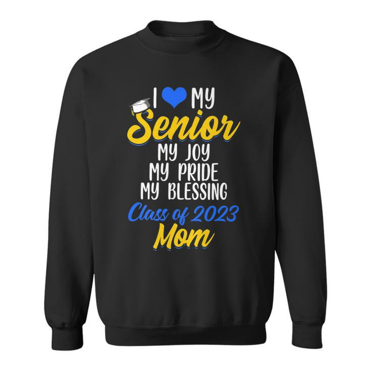 I Love My Senior My Joy My Pride My Blessing Class Of 2023 M Sweatshirt