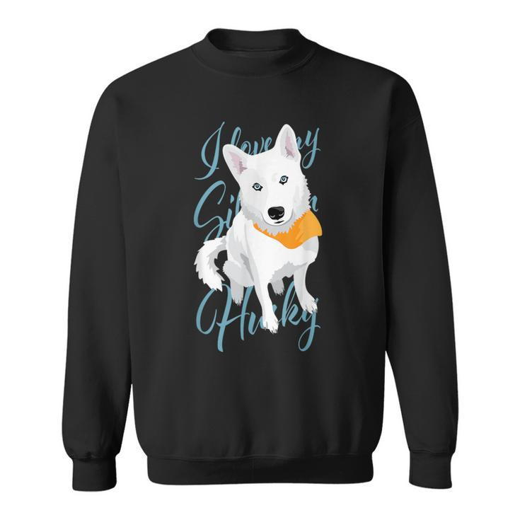 I Love My Siberian Husky White Snow Dog With Blue Eyes Sweatshirt