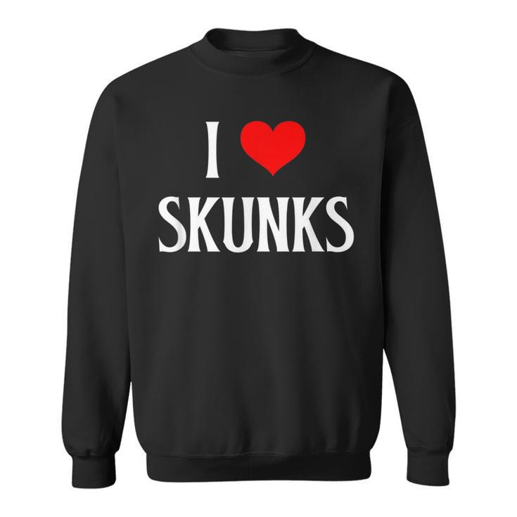 I Love Skunks I Heart Skunks Skunk Lover Stink Badger Weasel Sweatshirt