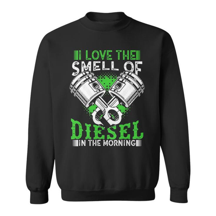 I Love The Smell Of Diesel In The Morning Truck Driver Sweatshirt