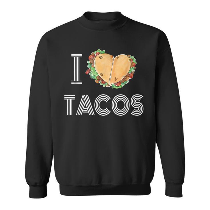 I Love Tacos 2 Tacos Make A Heart Taco Mexican Foodie Sweatshirt