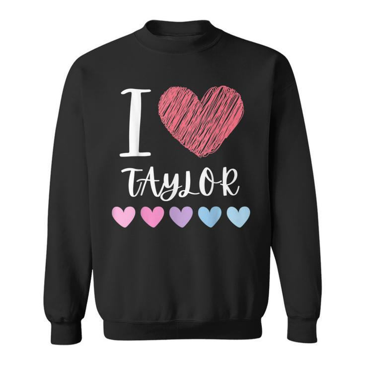 I Love Taylor Personalized Name Cool Birthday Party Sweatshirt