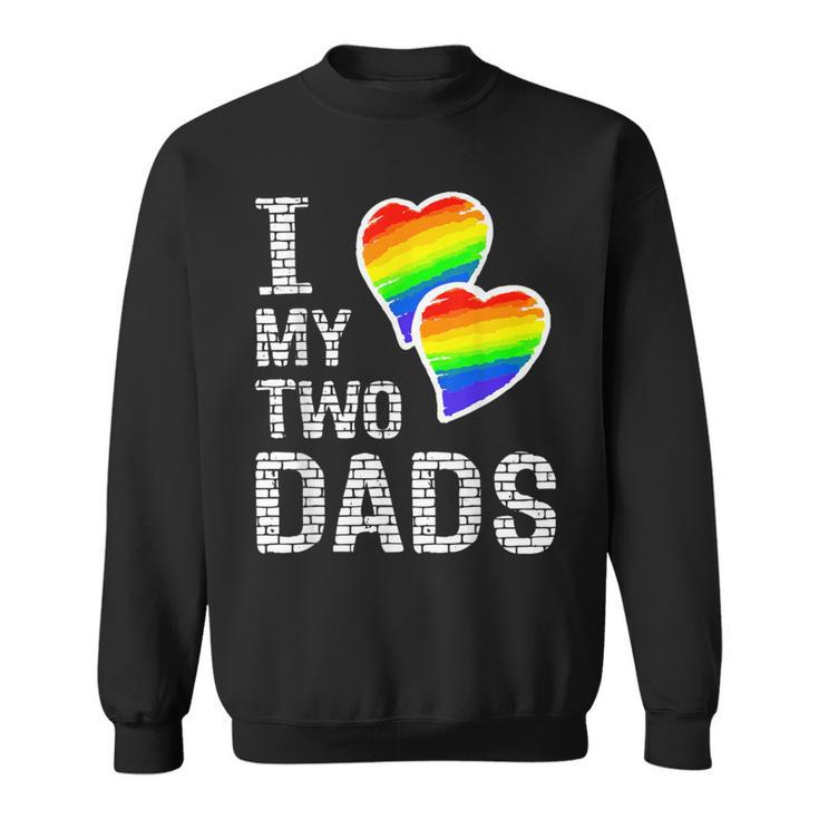 I Love My Two Dads Lgbt Pride Month And Father's Day Heart Sweatshirt