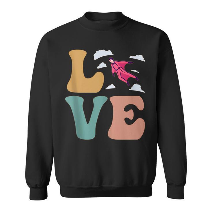 Love Wingsuit Flying Wingsuit Flyer Skydiving Base Jumping Sweatshirt