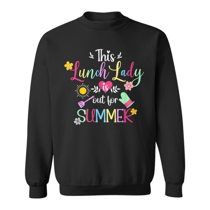 Lunch Lady Out For Summer Lunch Lady Last Day Of School Sweatshirt