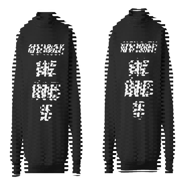 Lustiges Guten Morgen Ganz Dünnes Eis Morgenmuffel Schrift Sweatshirt