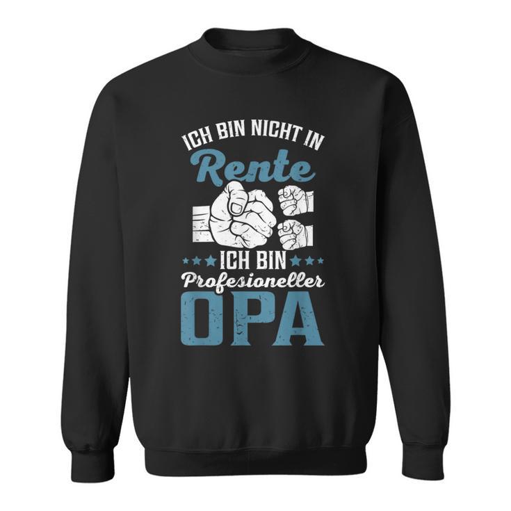 Lustiges Opa Spruch Nicht In Rente Profesioneller Opa Sweatshirt