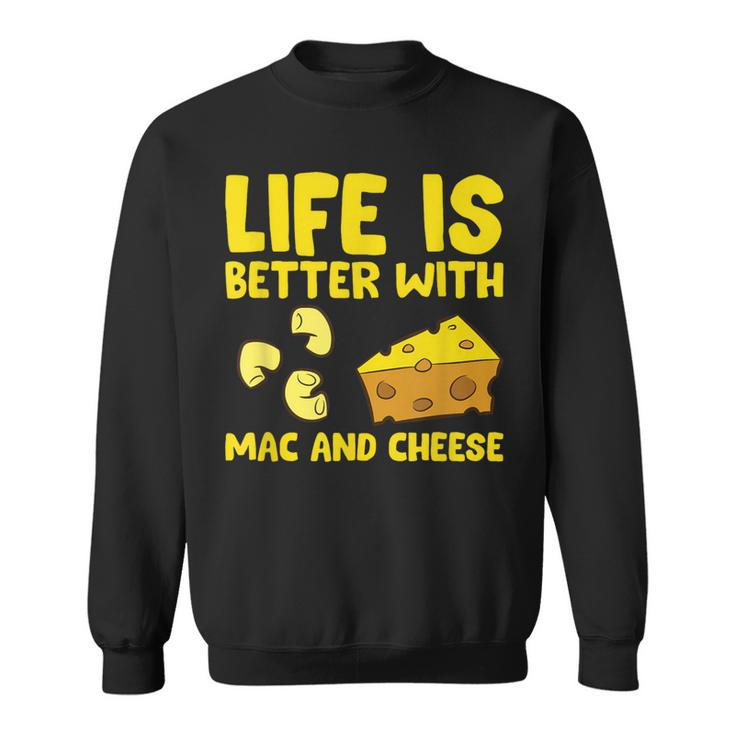 Mac & Cheese Life Is Better With Mac N Cheese Sweatshirt