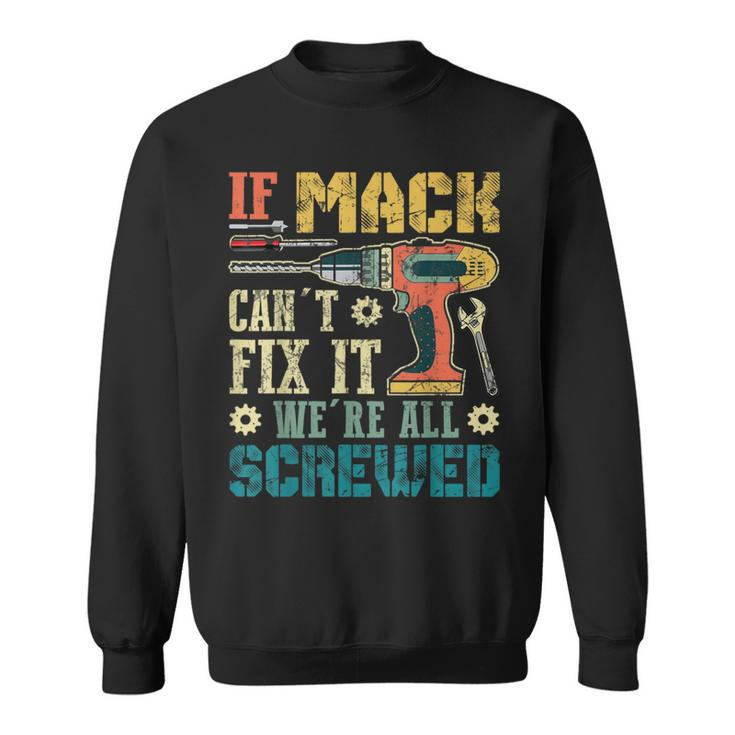 If Mack Can't Fix It We're All Screwed Fathers Sweatshirt