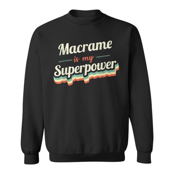 Macrame Is My Superpower Macrame Vintage Sweatshirt