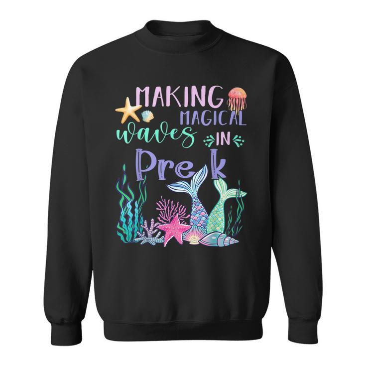 Making Magical Waves In Pre-K Mermaid Back To School Sweatshirt