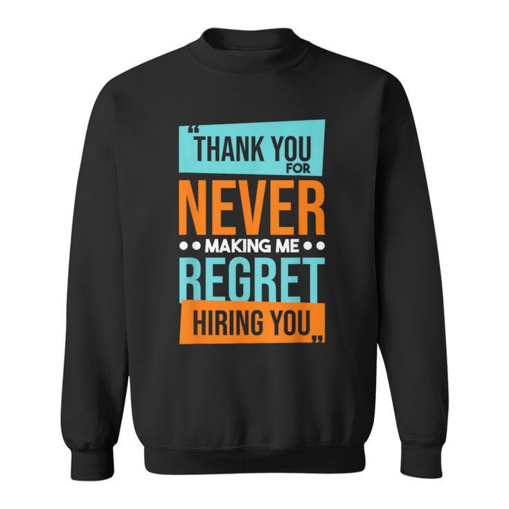 Never Making Me Regret Hiring You Coworker Staff Employee Sweatshirt