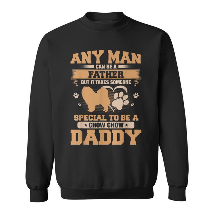 Any Man Can Be A Father Chow Chow Dad Sweatshirt