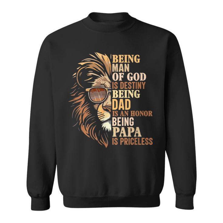 Being Man Of God Is Destiny Being Dad Is An Honor Lion Judah Sweatshirt