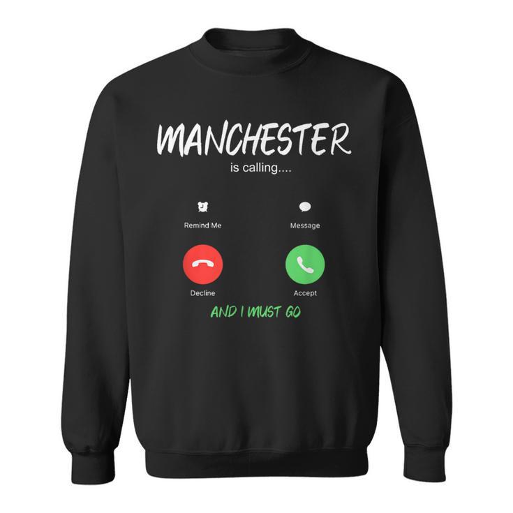 Manchester Is Calling And I Must Go England Traveling Sweatshirt