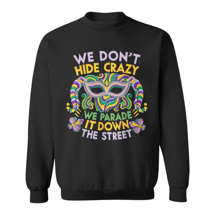 Mardi Gras Parade Street We Don't Hide Crazy Parade Sweatshirt