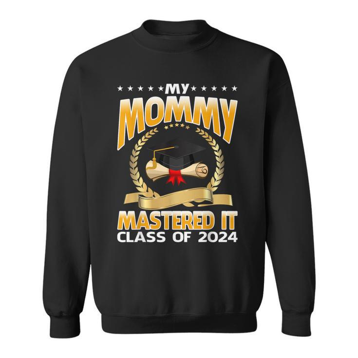 Masters Graduation My Mommy Mastered It Class Of 2024 Sweatshirt