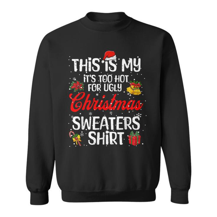 Matching This Is My It's Too Hot For Ugly Christmas Sweaters Sweatshirt