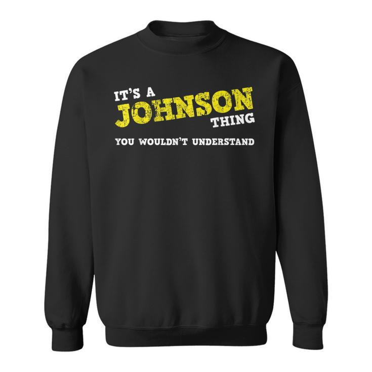 Matching Johnson Family Name Its A Johnson Thing Sweatshirt