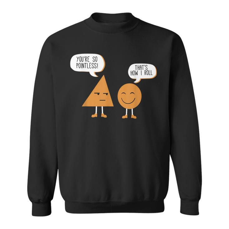 Math Graphic Figures And Shapes You're So Pointless Sweatshirt