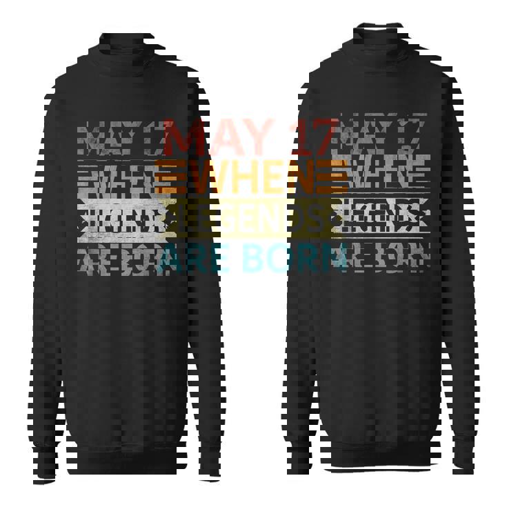 May 17 When Legends Are Born Happy Birthday Distressed Sweatshirt