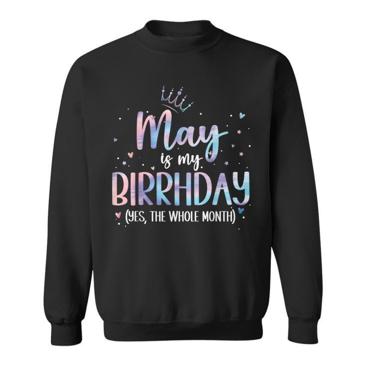May Is My Birthday Yes The Whole Month Birthday Party Sweatshirt