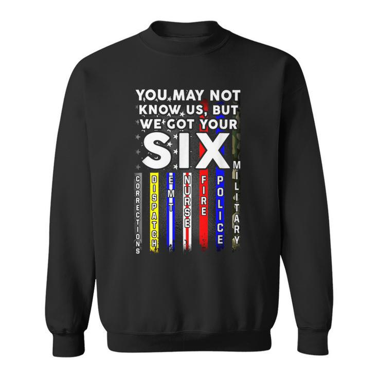 You May Not Know Us But We Got Your 6 Military Police Nurse Sweatshirt
