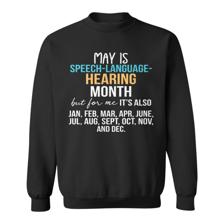 May Is Speech Language Hearing Month But For Me It's Jan Feb Sweatshirt