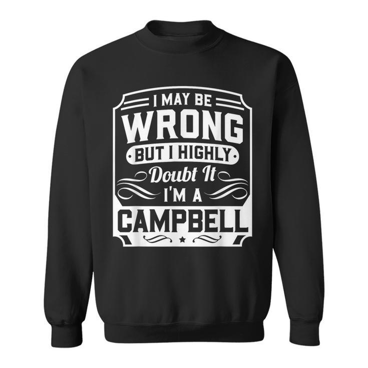 I May Be Wrong But I Highly Doubt It I'm A Campbell Sweatshirt