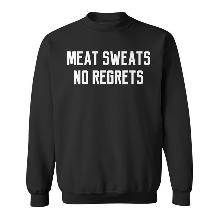 Meat Sweats No Regrets Quote Saying Sweatshirt
